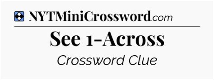See 1-Across Crossword Clue NYT